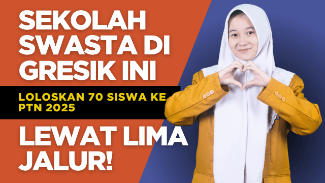 Sekolah Swasta di Gresik Ini Loloskan 70 Siswa ke PTN 2025 Lewat Lima Jalur!