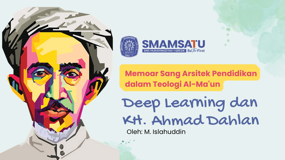 Deep Learning dan KH. Ahmad Dahlan: Memoar Sang Arsitek Pendidikan dalam Teologi Al-Ma’un